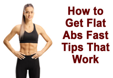 How to Get Flat Abs Fast! Tips That Work!